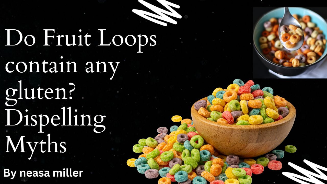 Do Fruit Loops contain any gluten? Dispelling Myths