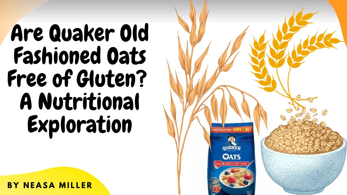 Are Quaker Old Fashioned Oats Free of Gluten? A Nutritional Exploration