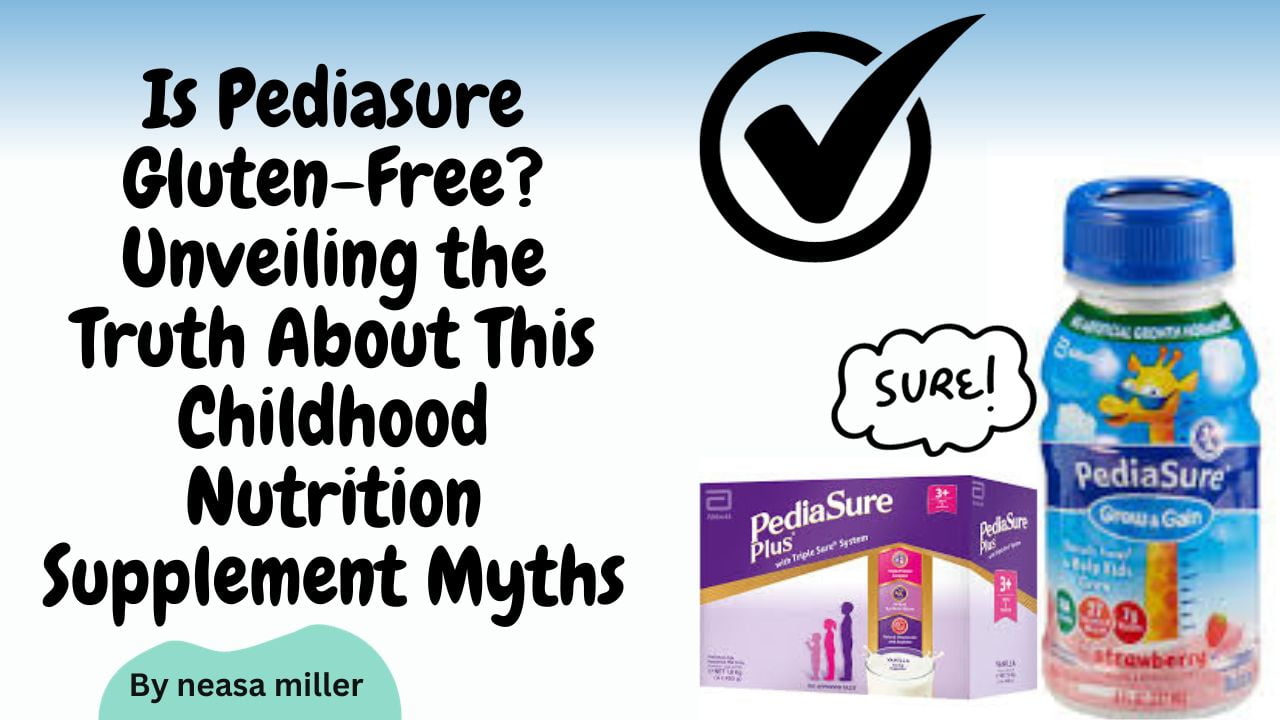 Is Pediasure Gluten-Free? Unveiling the Truth About This Childhood Nutrition Supplement