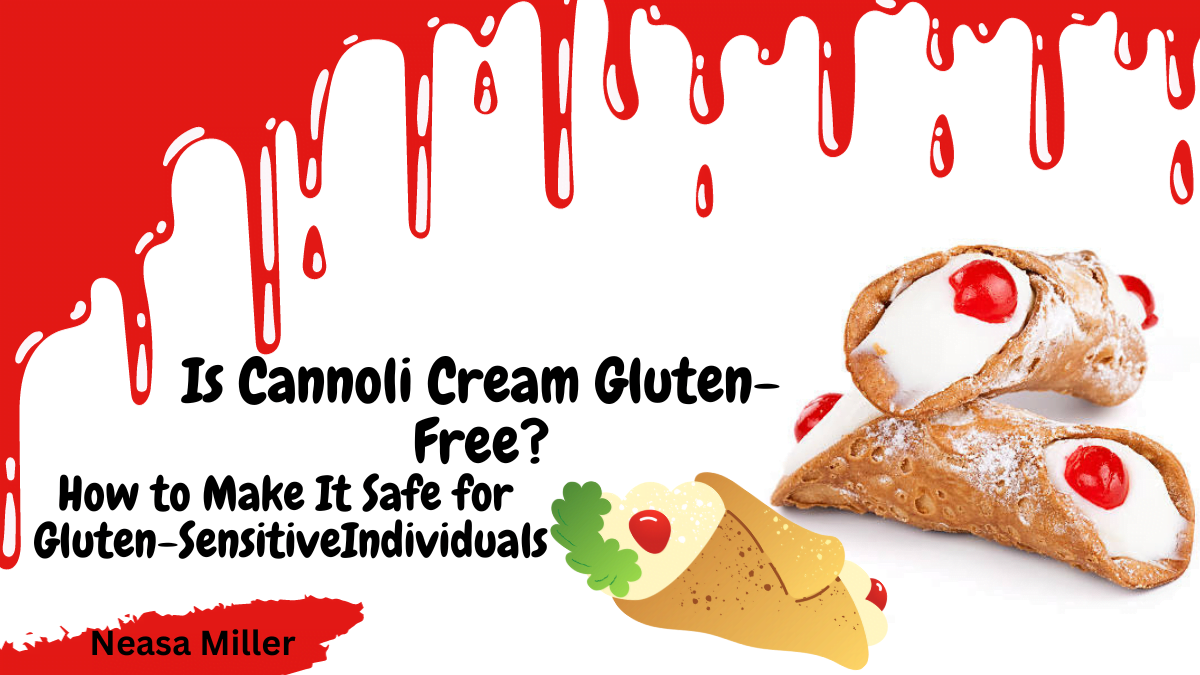 Is Cannoli Cream Gluten-Free? How to Make It Safe for Gluten-Sensitive Individuals