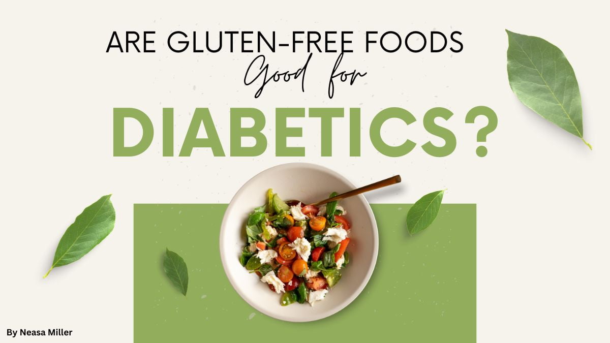 Are Gluten-Free Foods Good for Diabetics?